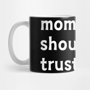 Mom, Should I Trust Dad? Mug